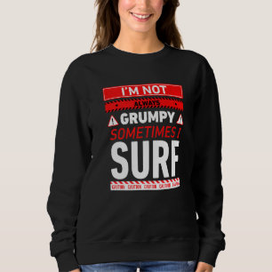 Sweatshirt Je ne suis pas toujours grincheux parfois je surfe