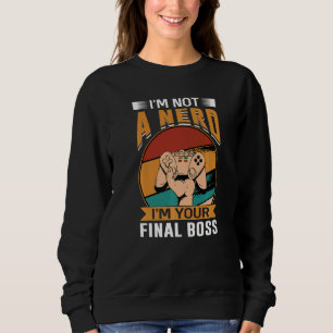 Sweatshirt Je ne suis pas un Nerd Je suis votre dernier patro