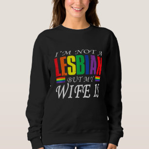 Sweatshirt Je ne suis pas une lesbienne mais ma femme est drô