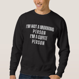Sweatshirt Je ne suis pas une personne matinale, je suis une