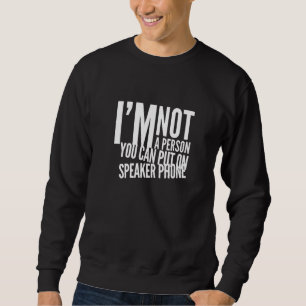 Sweatshirt Je ne suis pas une personne que vous pouvez mettre