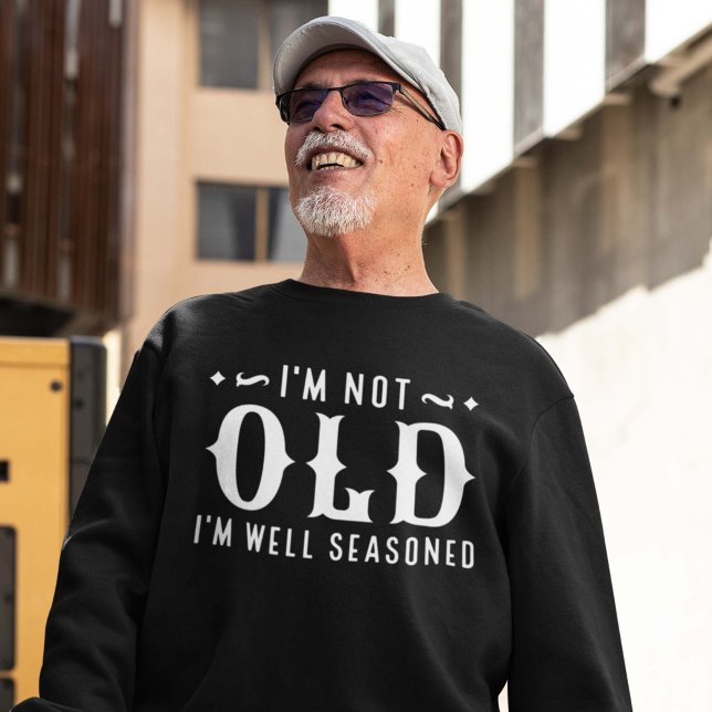 Sweatshirt Je ne suis pas vieux Je suis bien assis (I'm not old sweatshirt)