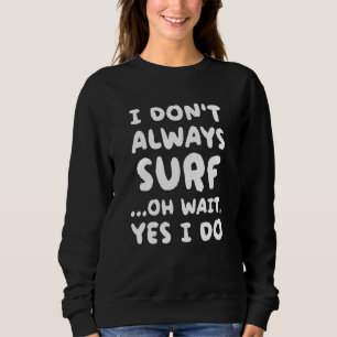 Sweatshirt Je ne surfe pas toujours  Surfant Surfeur