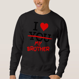 Sweatshirt Je Ne T'Aime Pas J'Aime Mon Frère Du Coeur