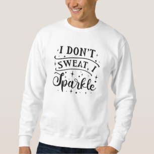 Sweatshirt Je ne transpire pas, je m’étincelle