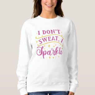 Sweatshirt Je ne transpire pas, je m’étincelle