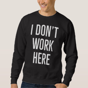 Sweatshirt Je ne travaille pas ici Sarcasme Lundi Citation de