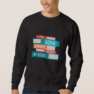Sweatshirt Je ne vais nulle part sans mes livres