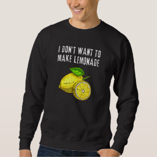 Sweatshirt Je ne veux pas faire de la limonade Sarcastique