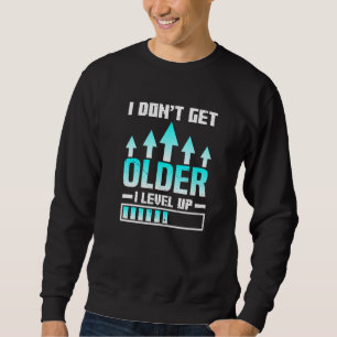 Sweatshirt Je ne vieillis pas je monte de niveau Fête d'anniv