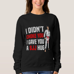 Sweatshirt Je ne vous ai pas étranglé Bjj Câlin   Jiu jitsu b