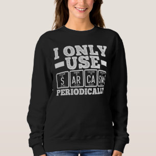 Sweatshirt Je N'Utilise Que Le Sarcasme Périodiquement Humour