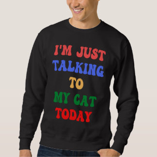Sweatshirt Je parle à mon chat aujourd'hui Feline Friend Kit