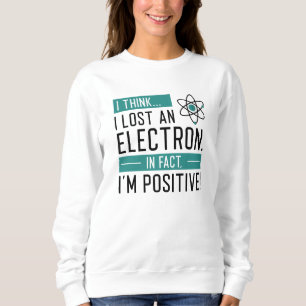 Sweatshirt Je pense que j’ai perdu un électron En fait je sui