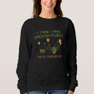 Sweatshirt Je Pense Que J'Ai Assez De Plantes Qui N'Ont Jamai