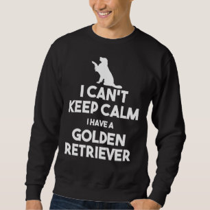 Sweatshirt Je Peux Garder Le Calme J'Ai Un Golden Retriever