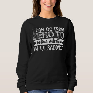 Sweatshirt Je peux passer de zéro à détective en ligne en 35 
