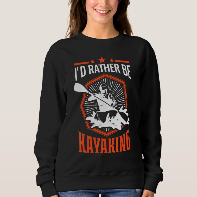 Sweatshirt Je Plais Être Kayak Kayak Kayakers Paddle Cano (Devant)
