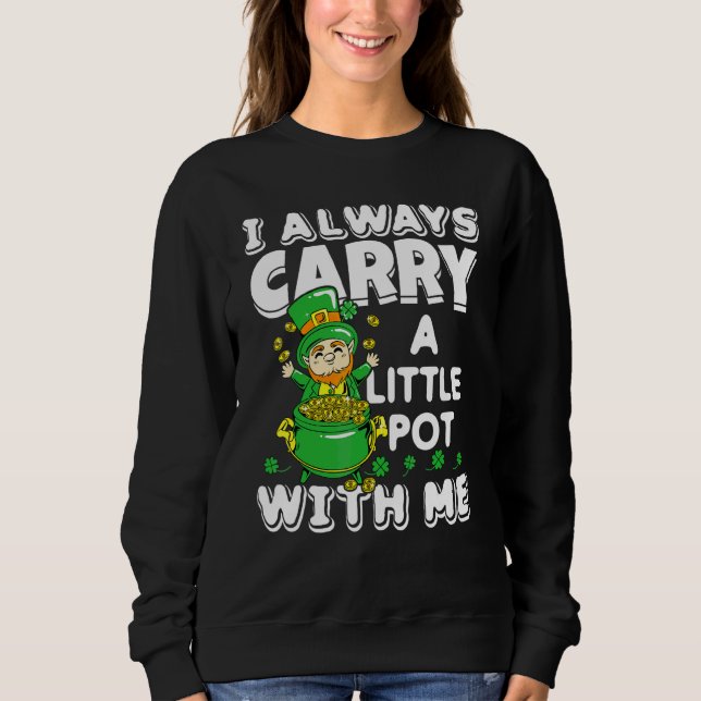 Sweatshirt Je Porte Toujours Un Petit Pot Avec Moi, St Patric (Devant)