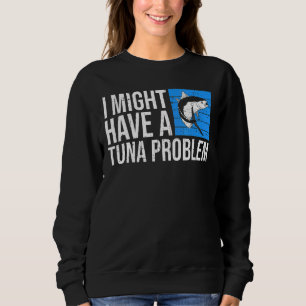 Sweatshirt Je pourrais avoir un problème de thon pour un pêch