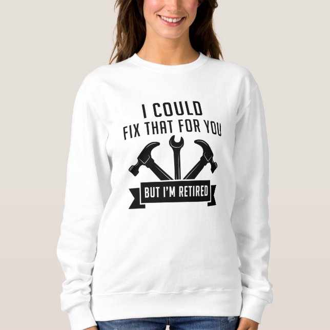 Sweatshirt Je Pourrais Réparer Ça Pour Vous (Devant)