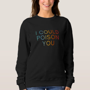 Sweatshirt Je pourrais vous empoisonner - Drôle Cool Sarcasti