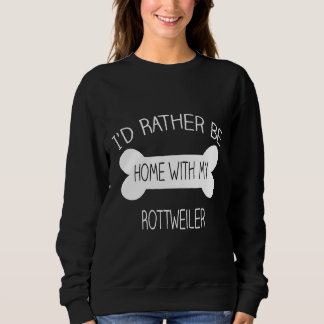 Sweatshirt Je Préfère Être À La Maison Avec Mon Rottweiler
