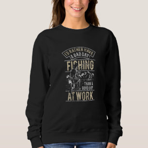 Sweatshirt Je Préférerais Avoir Une Mauvaise Journée De Pêche