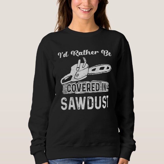 Sweatshirt Je Préférerais Être Couvert Dans La Scie À Scie À  (Devant)