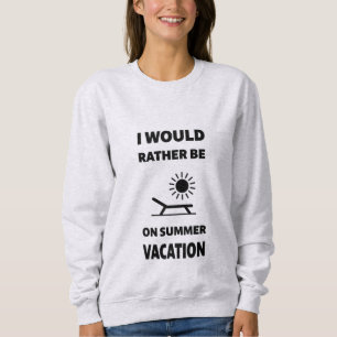 Sweatshirt Je Préférerais Être En Vacances D'Été