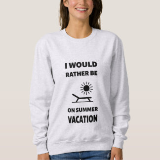Sweatshirt Je Préférerais Être En Vacances D'Été