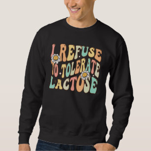 Sweatshirt Je refuse de tolérer l'intolérance au lactose et a