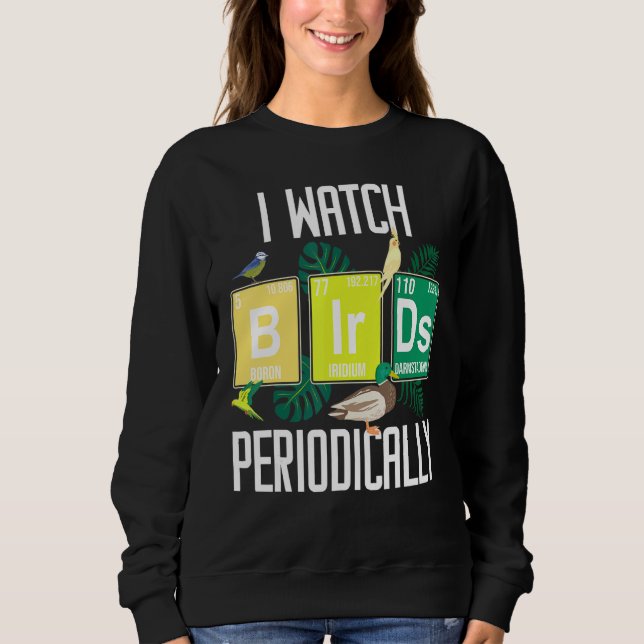 Sweatshirt Je regarde Bird Périodiquement Birdwatcher Funny B (Devant)