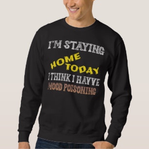 Sweatshirt Je reste à la maison aujourd'hui Je pense que j'ai