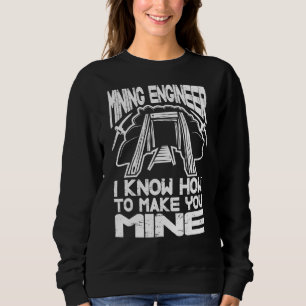 Sweatshirt Je Sais Comment Vous Faire Génie Minier Minière En