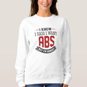 Sweatshirt Je Sais Que J'Ai Dit Que Je Veux Des Abs