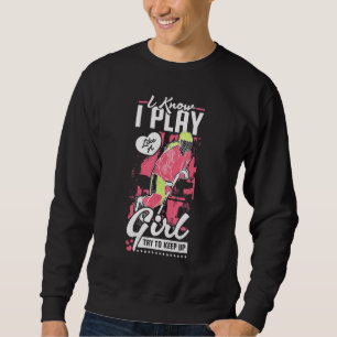 Sweatshirt Je Sais Que Je Joue Comme Une Fille Essaie De Cont
