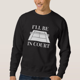 Sweatshirt Je serai au tribunal
