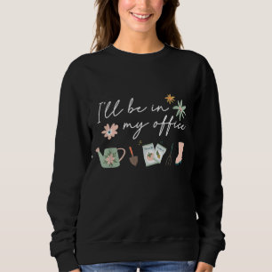 Sweatshirt Je serai dans mon bureau amusant Outils de jardin 