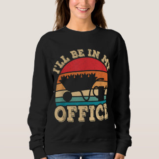 Sweatshirt Je serai dans mon bureau drôle Jardin Vintage