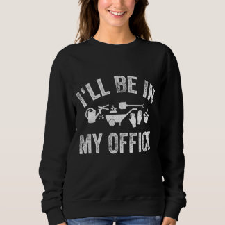 Sweatshirt Je serai dans mon bureau Drôle plantules de jardin