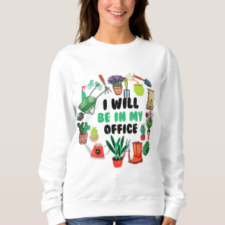 Sweatshirt Je serai dans mon jardin de bureau