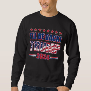Sweatshirt Je serai de retour Trump 2024