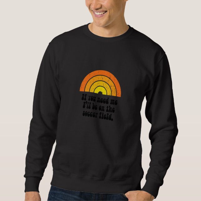 Sweatshirt Je serai sur le terrain de football Retro Soccer V (Devant)