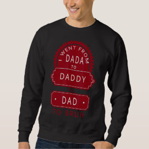 Sweatshirt Je Suis Allé De Dada À Papa À Papa À Bruh Père