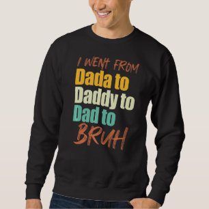 Sweatshirt Je Suis Allé De Dada À Papa À Papa À Bruh Père