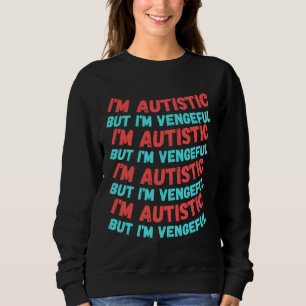 Sweatshirt Je Suis Autiste, Mais Je Suis Vengeur Version Répé