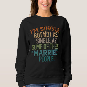 Sweatshirt Je suis célibataire mais pas aussi seul que certai