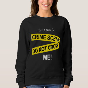 Sweatshirt Je suis comme une scène de crime, ne me traverse p