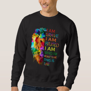 Sweatshirt Je Suis Courageux Je Suis Bruyé Je Suis Ce Que Je